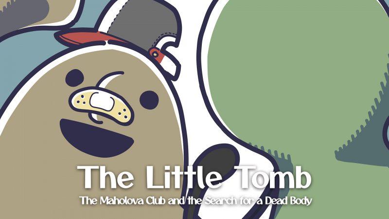 The Little Tomb: The Maholova Club and the Search for a Dead Body: Switch/PS4&5 Out Now!